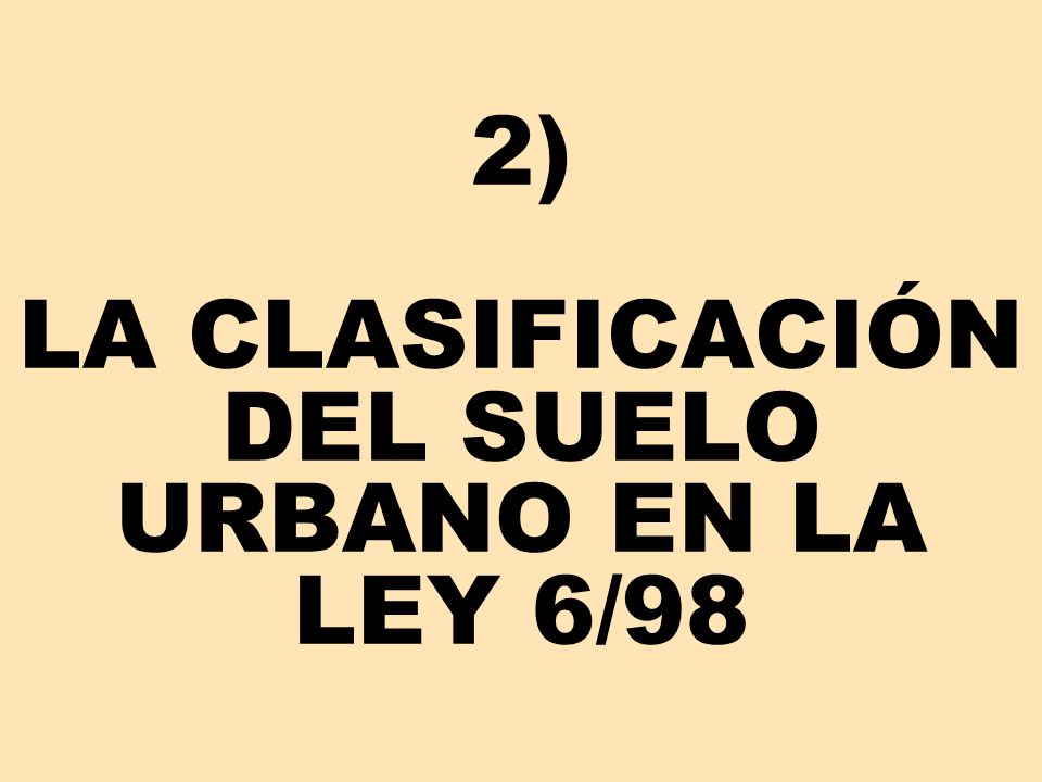 2) LA CLASIFICACIÓN DEL SUELO URBANO EN LA LEY 6/98