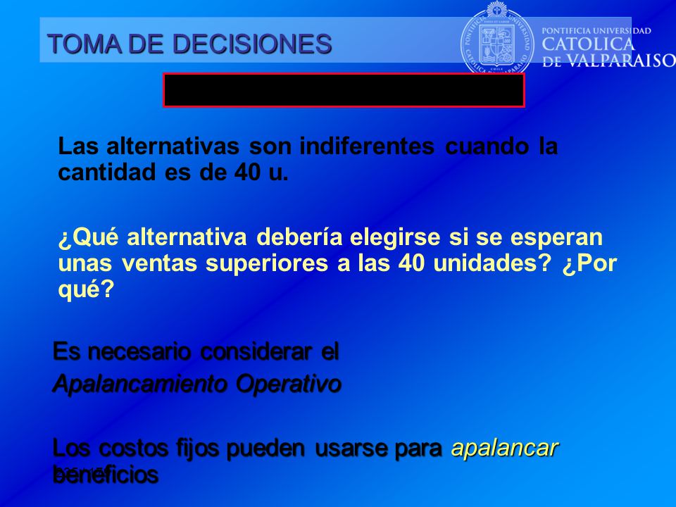 TOMA DE DECISIONES Ejemplo 9. Las alternativas son indiferentes cuando la cantidad es de 40 u.