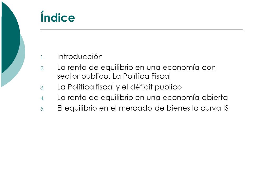 Índice Introducción. La renta de equilibrio en una economía con sector publico. La Política Fiscal.