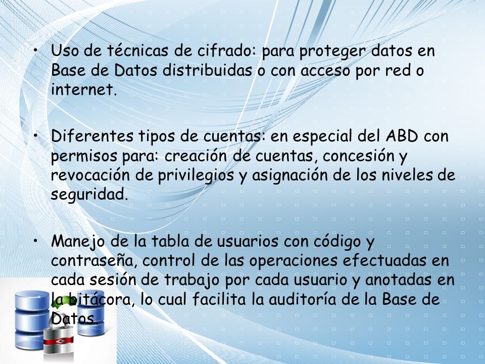 Uso de técnicas de cifrado: para proteger datos en Base de Datos distribuidas o con acceso por red o internet.