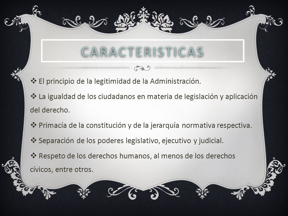 CARACTERISTICAS El principio de la legitimidad de la Administración.
