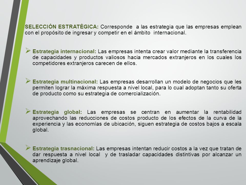 SELECCIÓN ESTRATÉGICA: Corresponde a las estrategia que las empresas emplean con el propósito de ingresar y competir en el ámbito internacional.