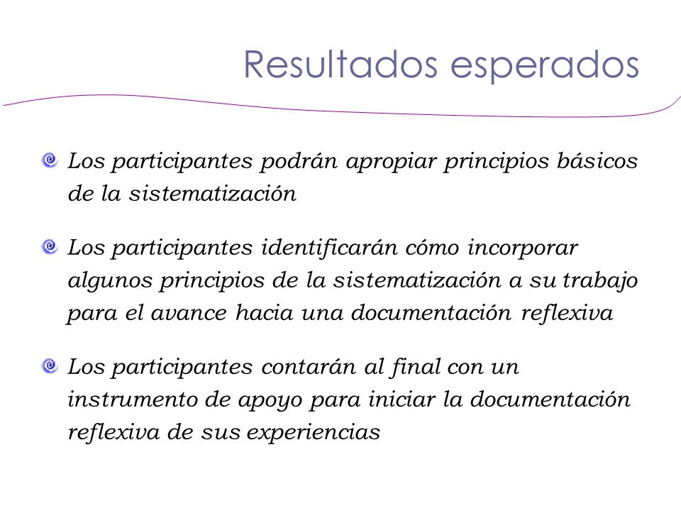 Resultados esperados Los participantes podrán apropiar principios básicos de la sistematización.