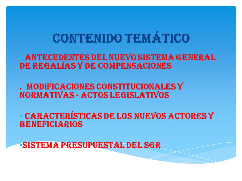 CONTENIDO TEMÁTICO Antecedentes del NUEVO SISTEMA GENERAL DE REGALÍAS y de compensaciones.