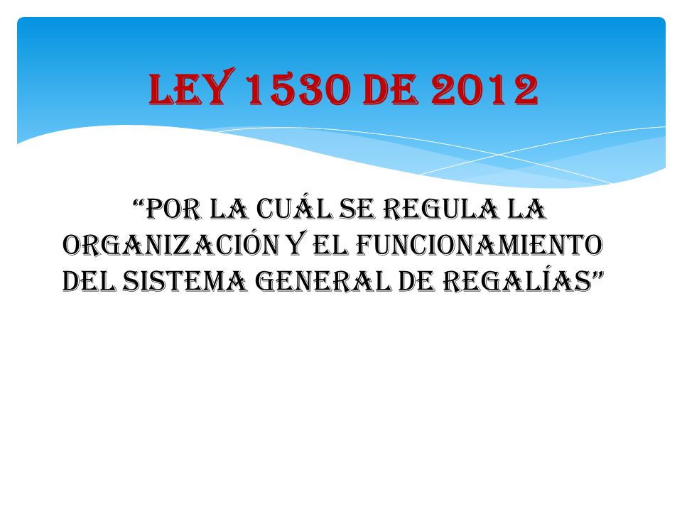 Ley 1530 de 2012 POR LA CUÁL SE REGULA LA ORGANIZACIÓN Y EL FUNCIONAMIENTO.