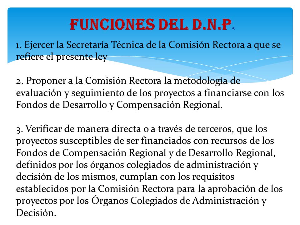 FUNCIONES DEL D.N.P. 1. Ejercer la Secretaría Técnica de la Comisión Rectora a que se refiere el presente ley.