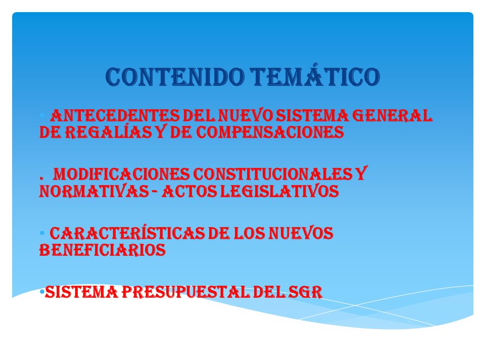 CONTENIDO TEMÁTICO Antecedentes del NUEVO SISTEMA GENERAL DE REGALÍAS y de compensaciones.