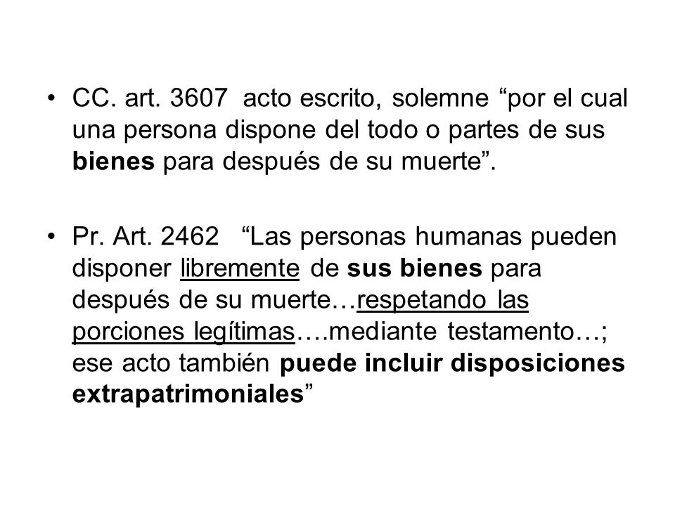 CC. art acto escrito, solemne por el cual una persona dispone del todo o partes de sus bienes para después de su muerte .