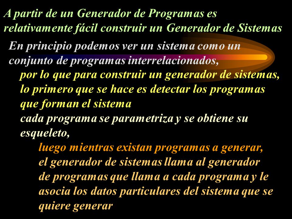 A partir de un Generador de Programas es relativamente fácil construir un Generador de Sistemas