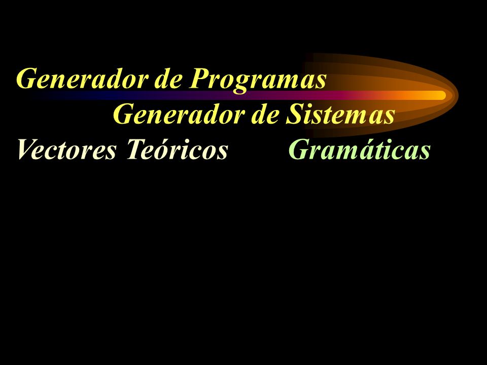 Generador de Programas Generador de Sistemas Vectores Teóricos Gramáticas