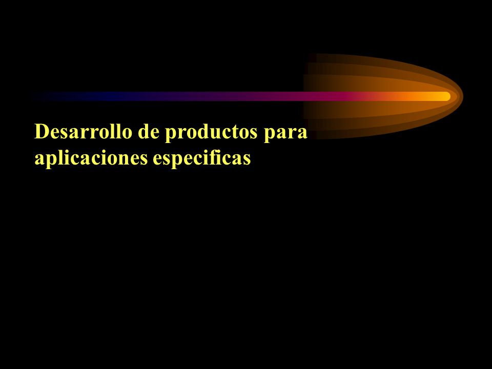 Desarrollo de productos para aplicaciones especificas