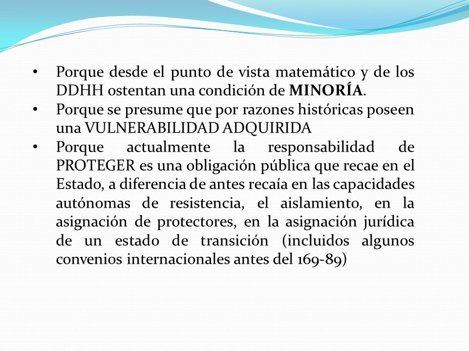 Porque desde el punto de vista matemático y de los DDHH ostentan una condición de MINORÍA.