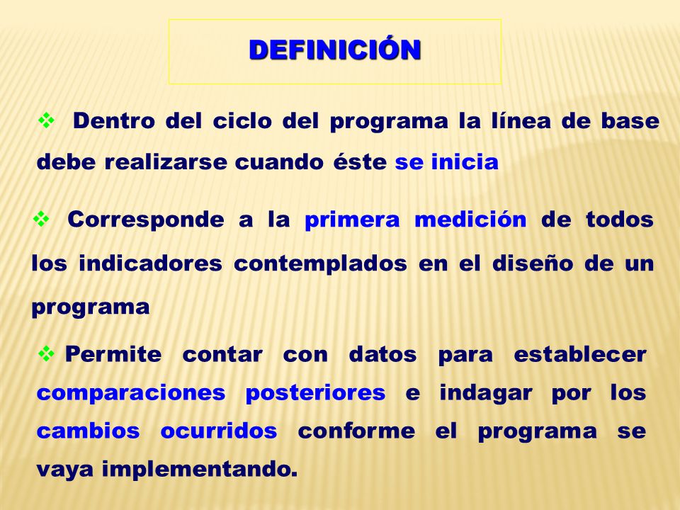 DEFINICIÓN Dentro del ciclo del programa la línea de base debe realizarse cuando éste se inicia.