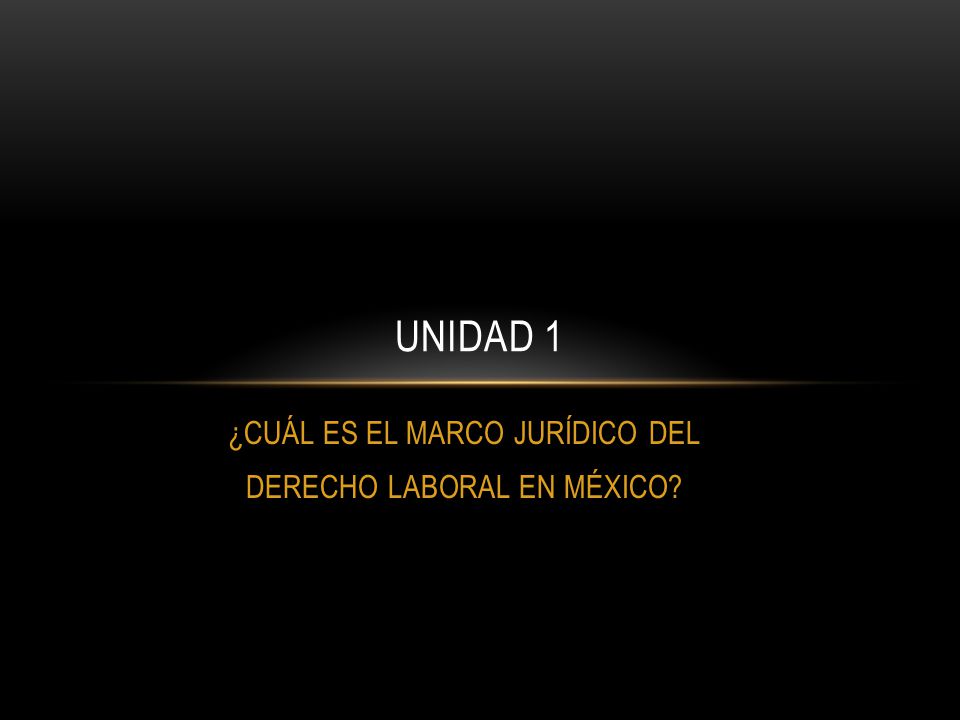 ¿CUÁL ES EL MARCO JURÍDICO DEL DERECHO LABORAL EN MÉXICO