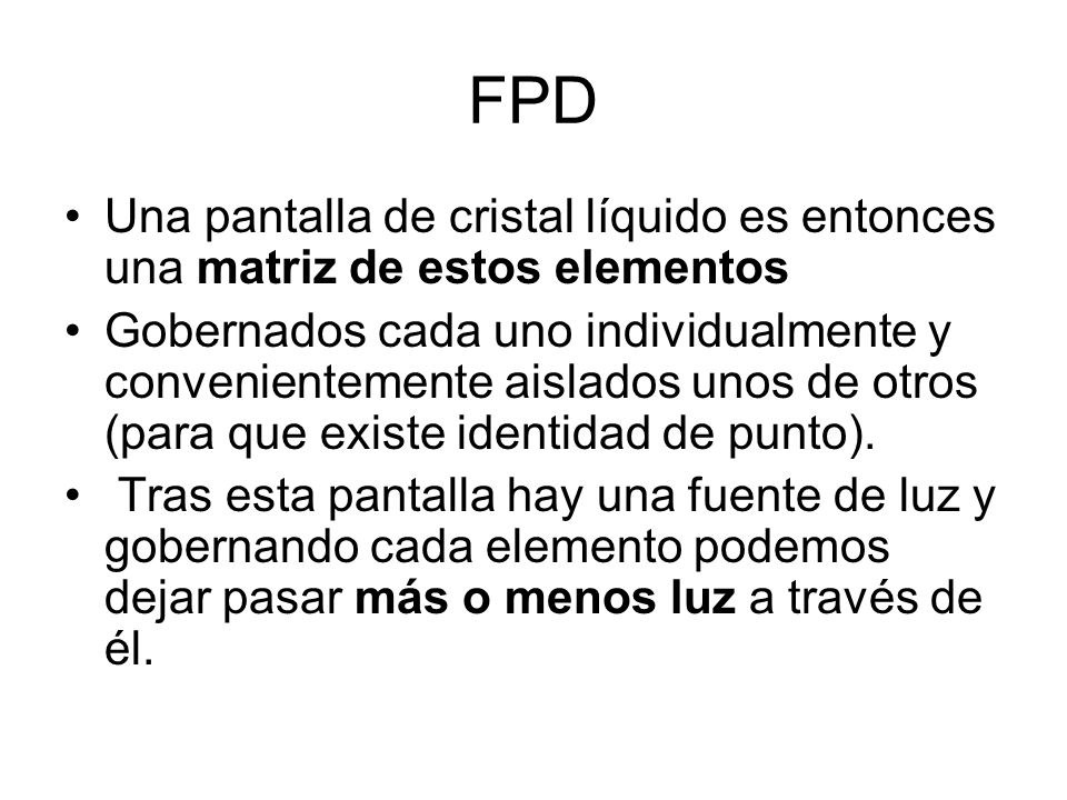 FPD Una pantalla de cristal líquido es entonces una matriz de estos elementos.