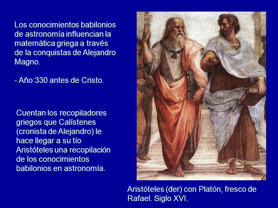 Los conocimientos babilonios de astronomía influencian la matemática griega a través de la conquistas de Alejandro Magno.