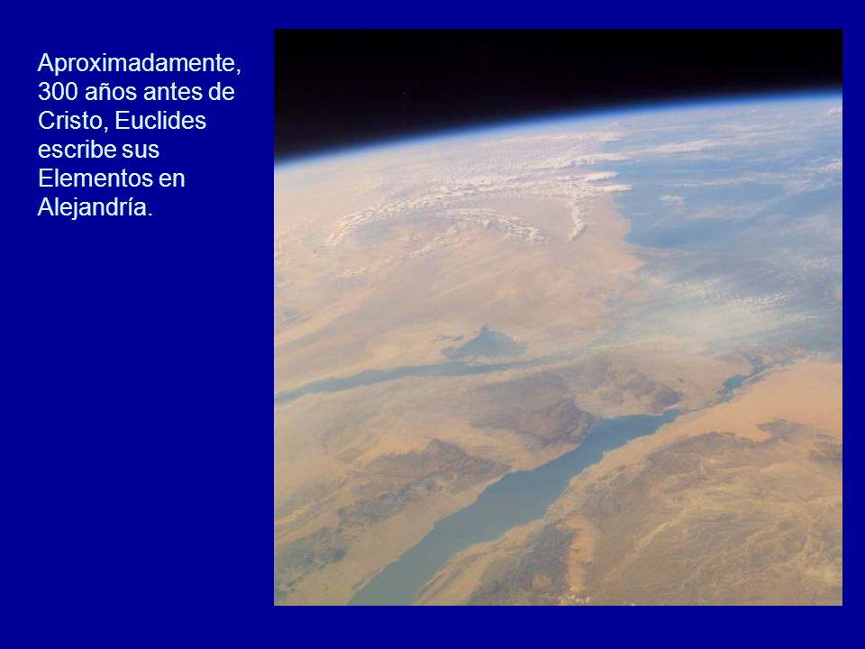 Aproximadamente, 300 años antes de Cristo, Euclides escribe sus Elementos en Alejandría.