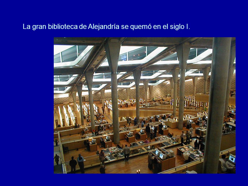 La gran biblioteca de Alejandría se quemó en el siglo I.