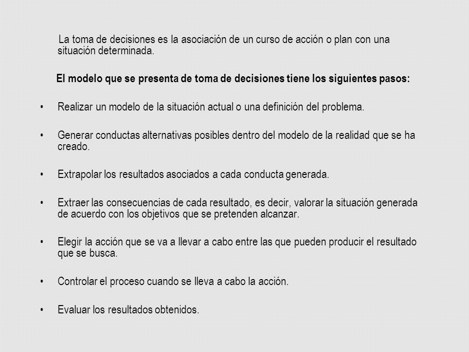 La toma de decisiones es la asociación de un curso de acción o plan con una situación determinada.