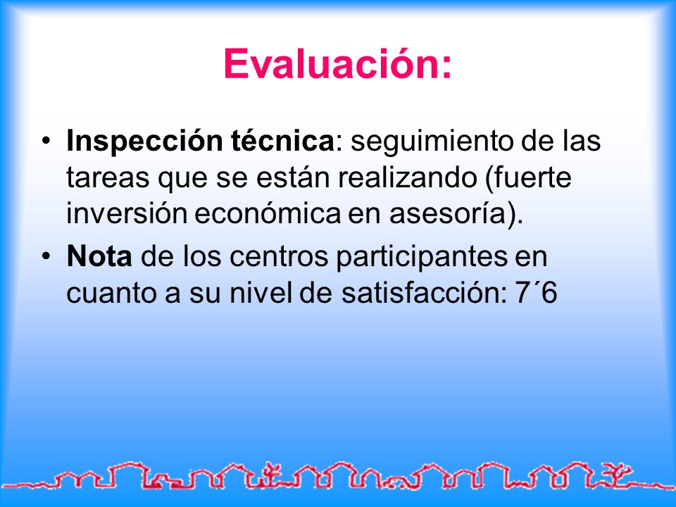 Evaluación: Inspección técnica: seguimiento de las tareas que se están realizando (fuerte inversión económica en asesoría).