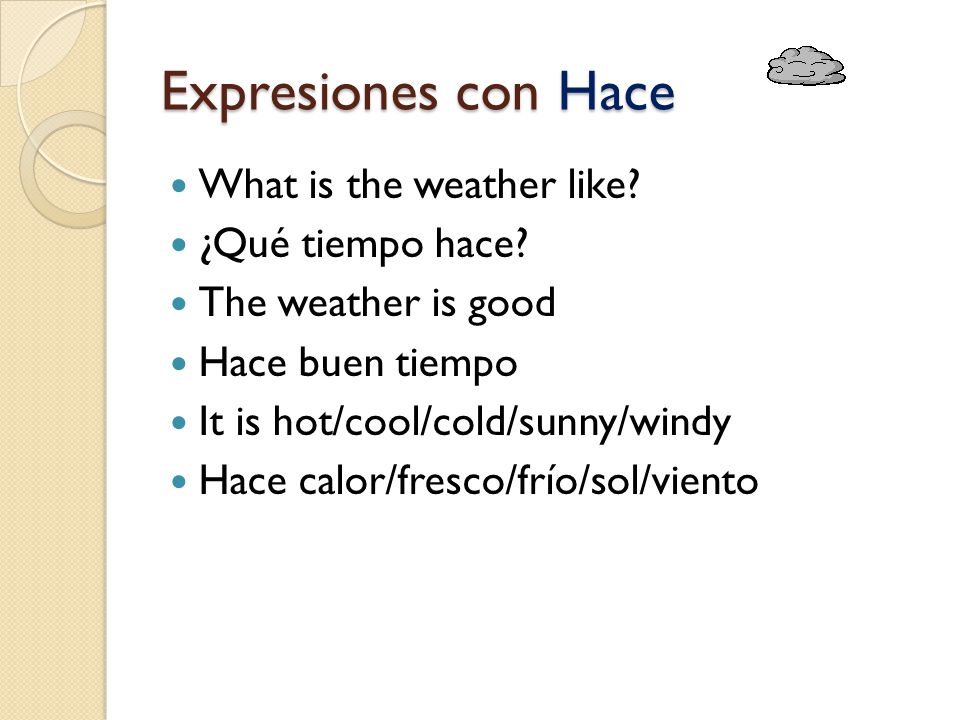 Expresiones con Hace What is the weather like ¿Qué tiempo hace