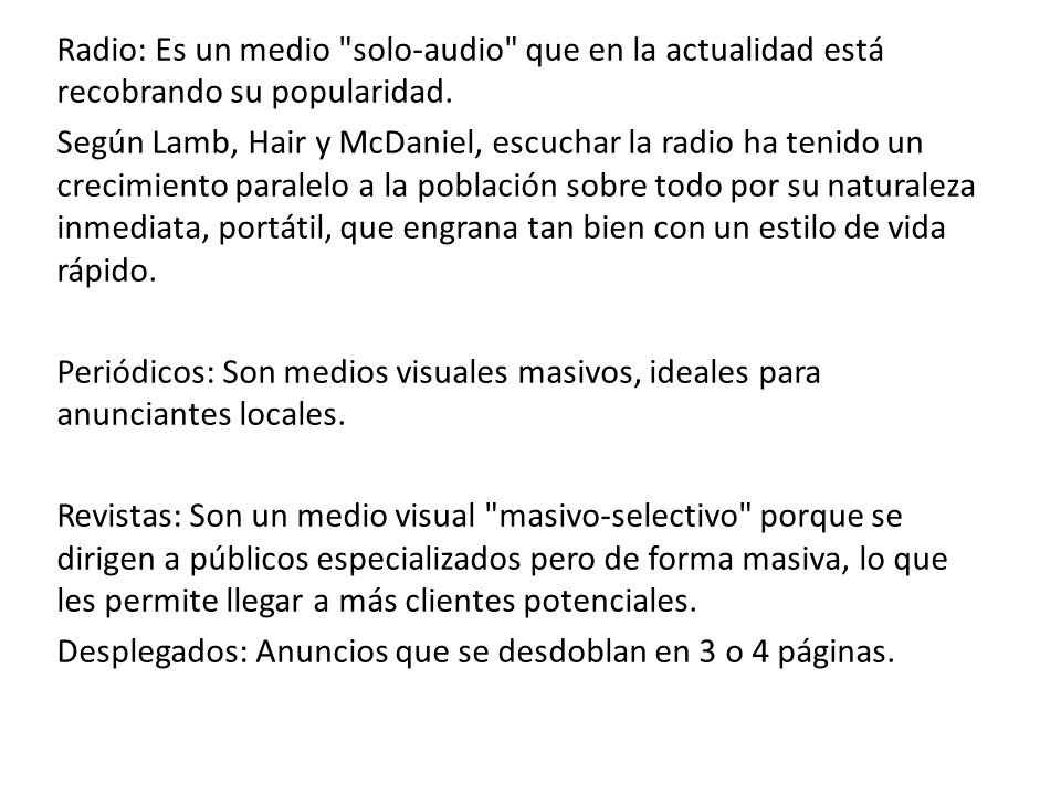 Radio: Es un medio solo-audio que en la actualidad está recobrando su popularidad.
