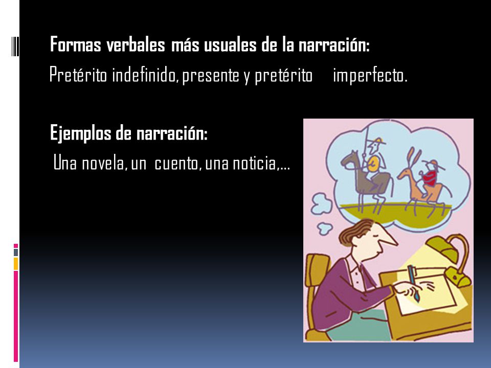 Formas verbales más usuales de la narración: Pretérito indefinido, presente y pretérito imperfecto.