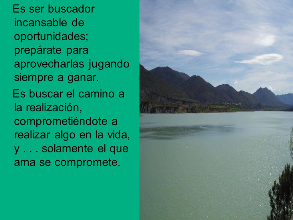 Es ser buscador incansable de oportunidades; prepárate para aprovecharlas jugando siempre a ganar.