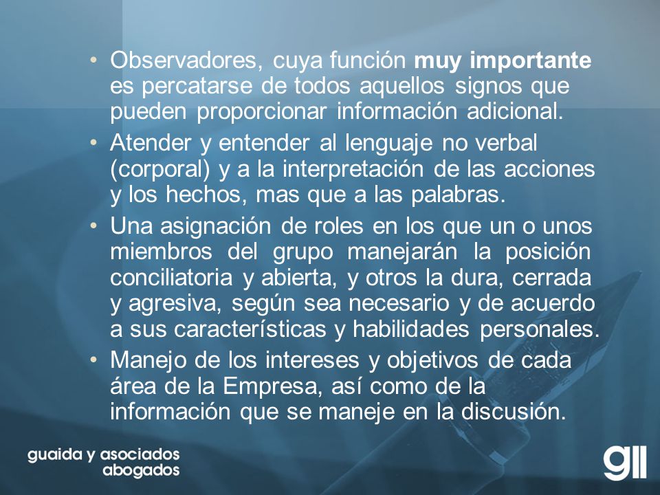 Observadores, cuya función muy importante es percatarse de todos aquellos signos que pueden proporcionar información adicional.