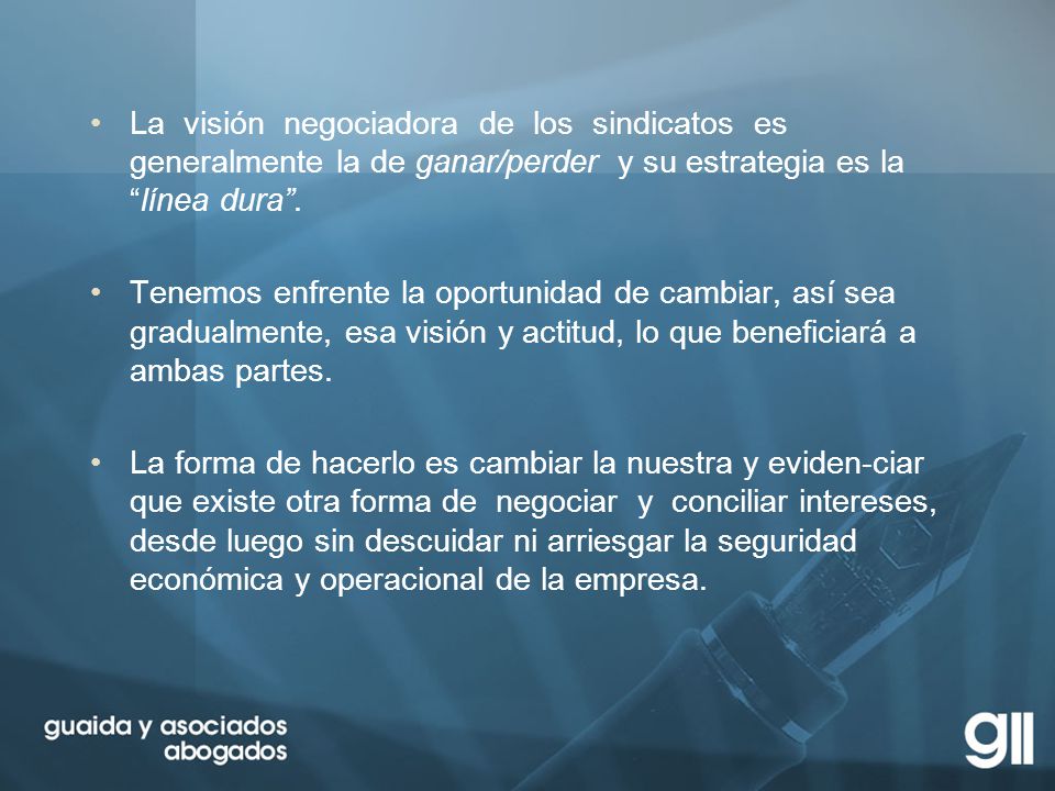 La visión negociadora de los sindicatos es generalmente la de ganar/perder y su estrategia es la línea dura .