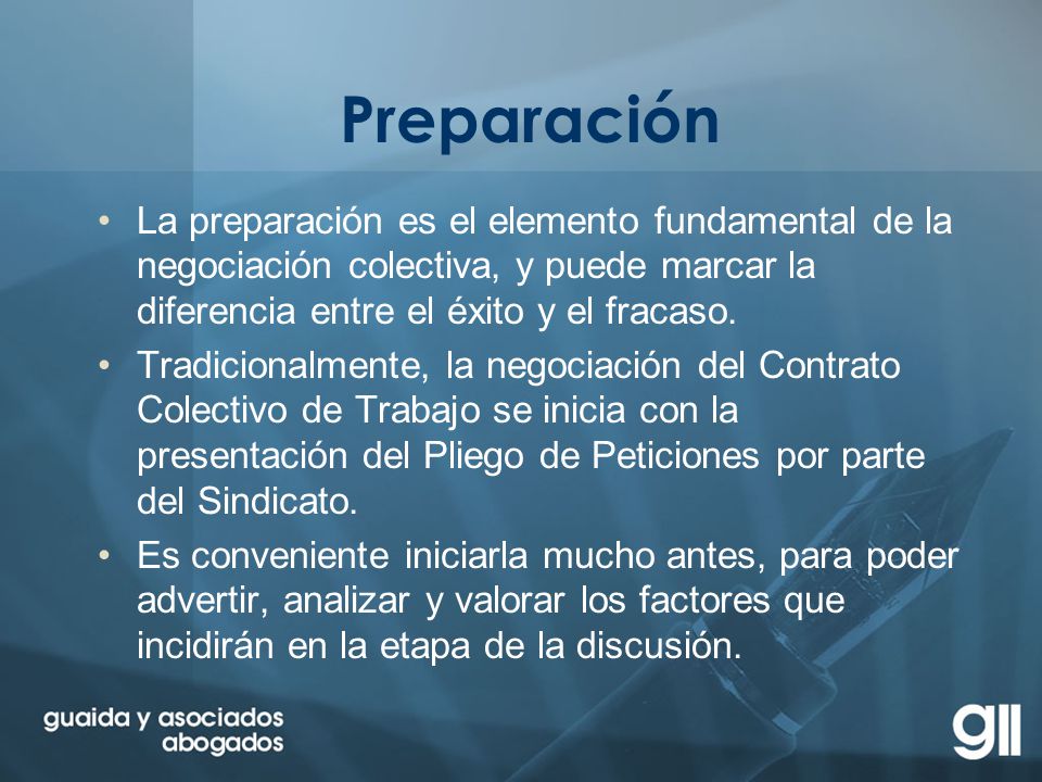 Preparación La preparación es el elemento fundamental de la negociación colectiva, y puede marcar la diferencia entre el éxito y el fracaso.