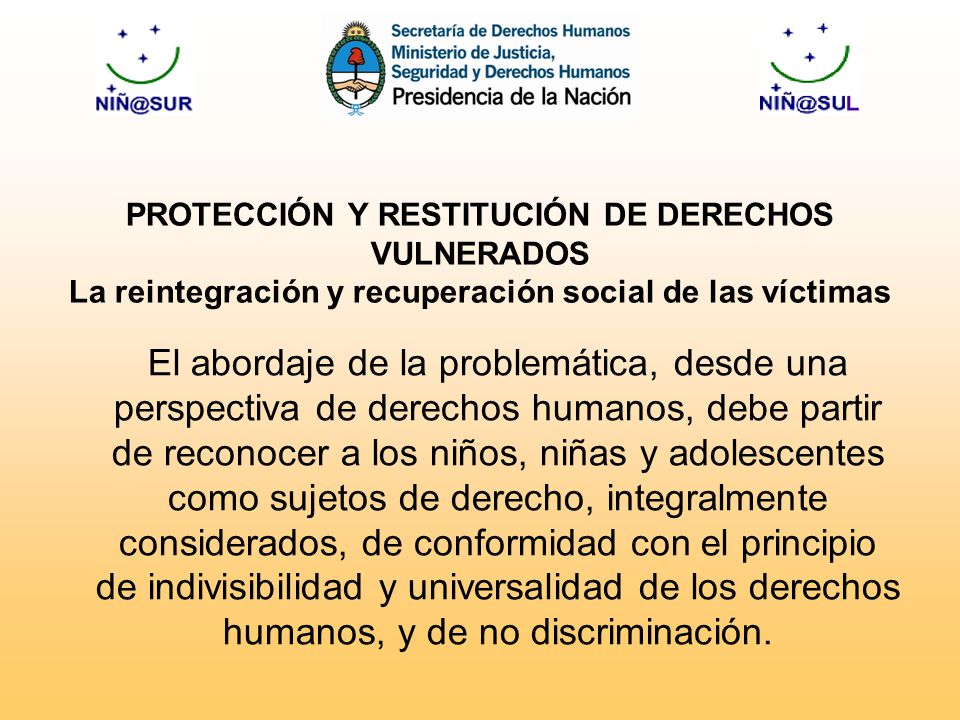 PROTECCIÓN Y RESTITUCIÓN DE DERECHOS VULNERADOS La reintegración y recuperación social de las víctimas
