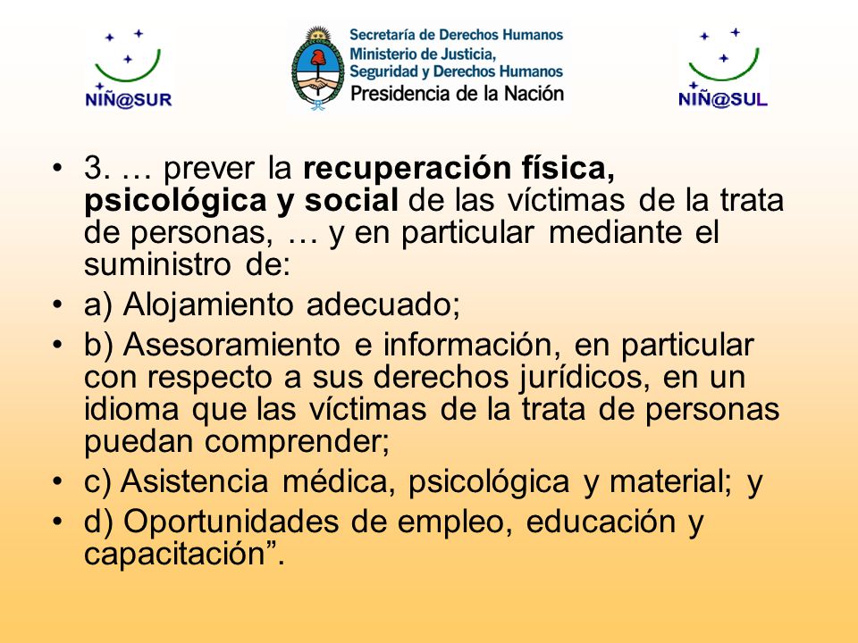 3. … prever la recuperación física, psicológica y social de las víctimas de la trata de personas, … y en particular mediante el suministro de: