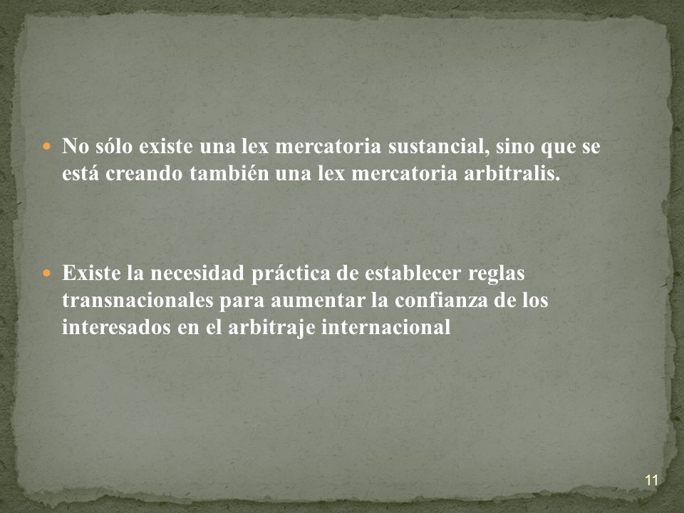 No sólo existe una lex mercatoria sustancial, sino que se está creando también una lex mercatoria arbitralis.