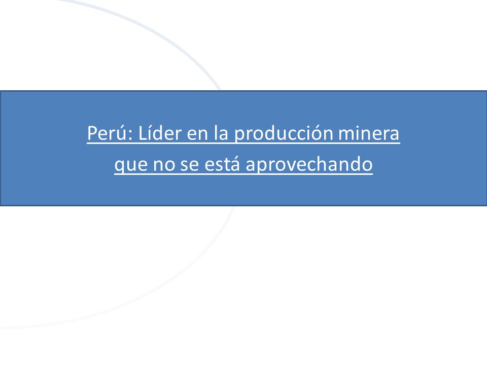 Perú: Líder en la producción minera que no se está aprovechando
