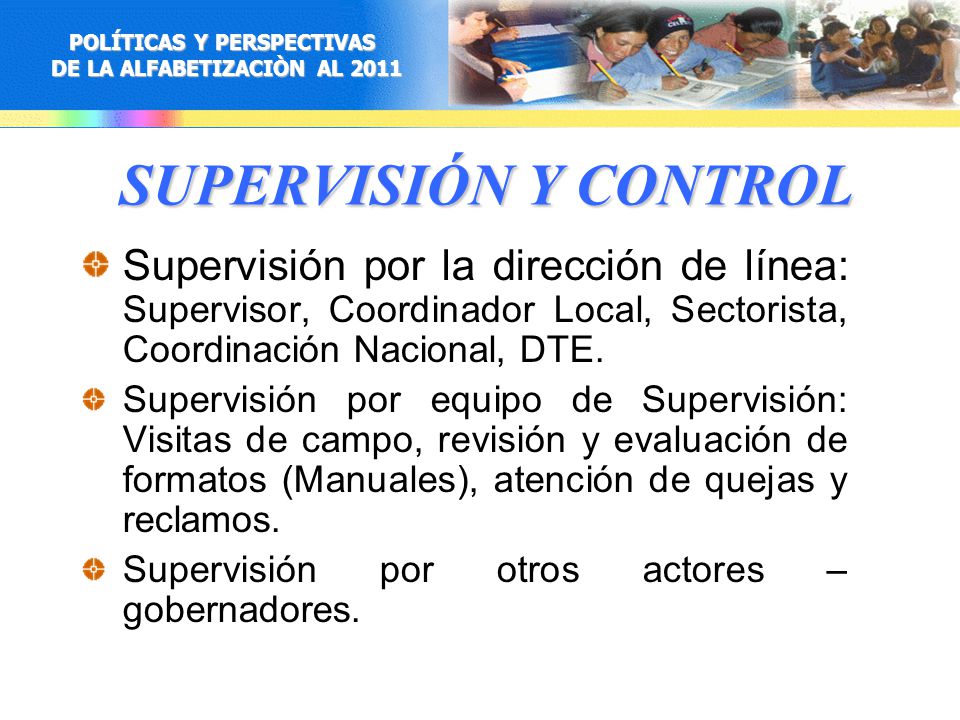 SUPERVISIÓN Y CONTROL Supervisión por la dirección de línea: Supervisor, Coordinador Local, Sectorista, Coordinación Nacional, DTE.