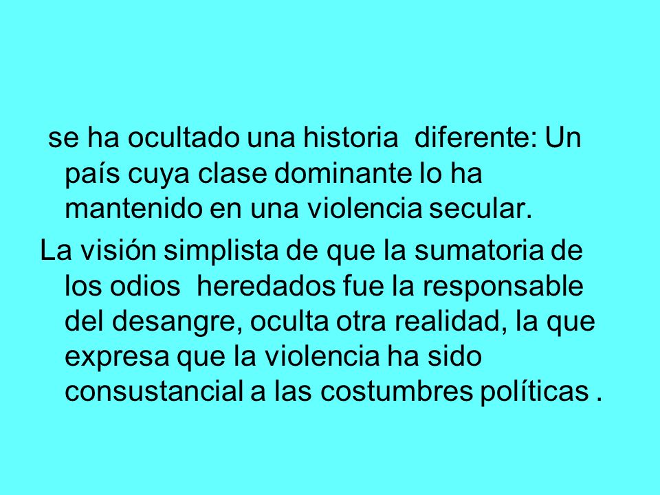 se ha ocultado una historia diferente: Un país cuya clase dominante lo ha mantenido en una violencia secular.