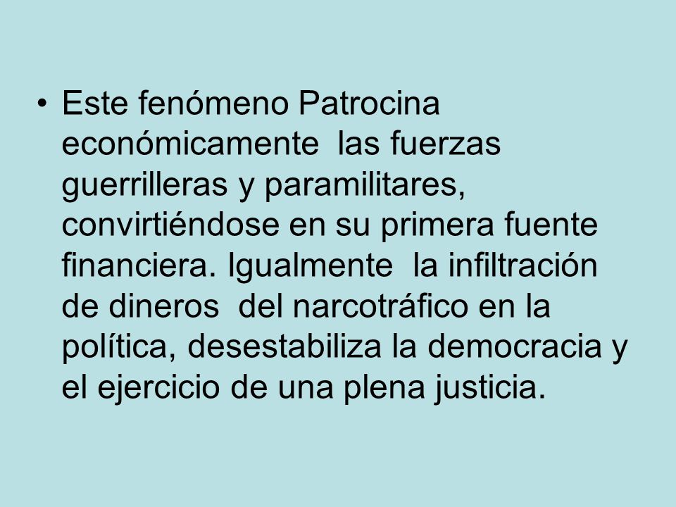 Este fenómeno Patrocina económicamente las fuerzas guerrilleras y paramilitares, convirtiéndose en su primera fuente financiera.