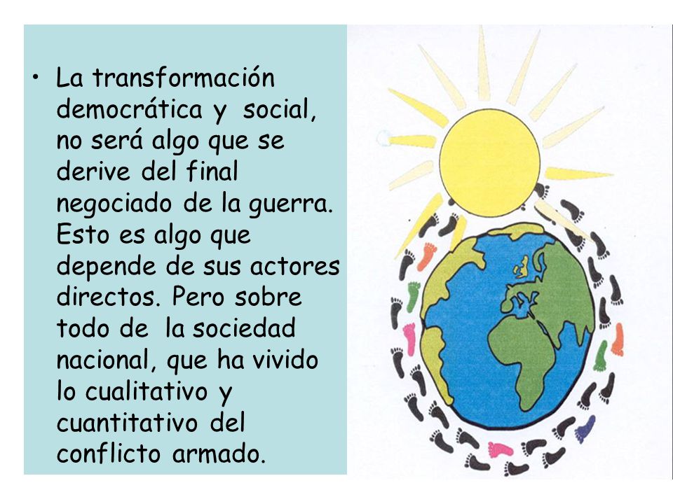 La transformación democrática y social, no será algo que se derive del final negociado de la guerra.