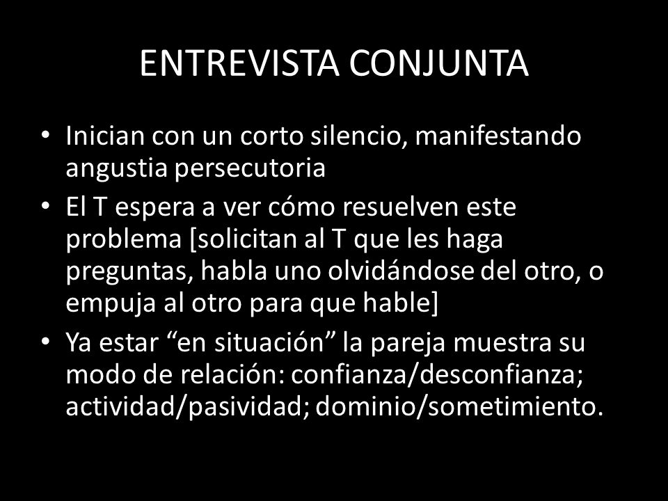 ENTREVISTA CONJUNTA Inician con un corto silencio, manifestando angustia persecutoria.