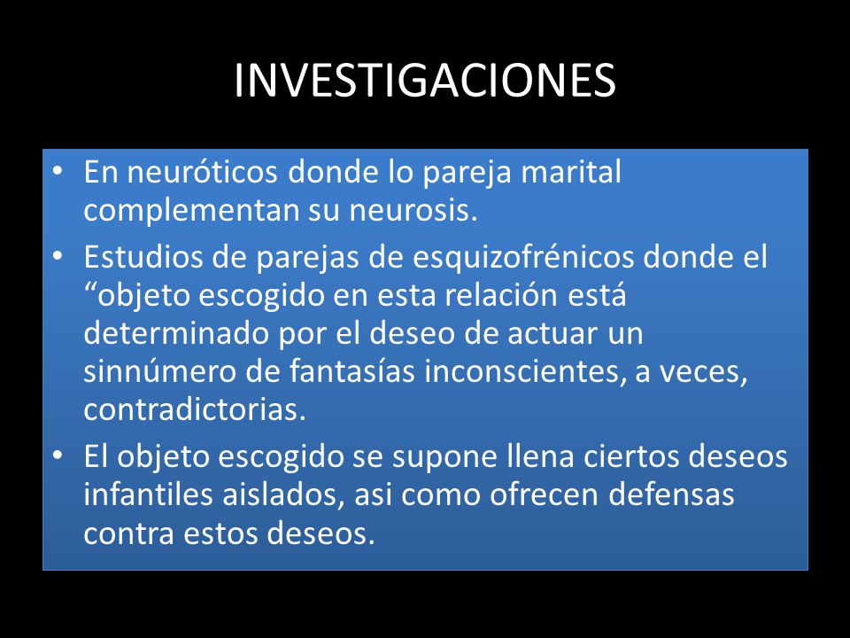 INVESTIGACIONES En neuróticos donde lo pareja marital complementan su neurosis.