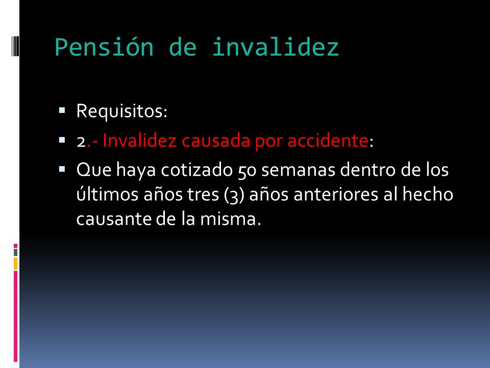 Pensión de invalidez Requisitos: 2.- Invalidez causada por accidente: