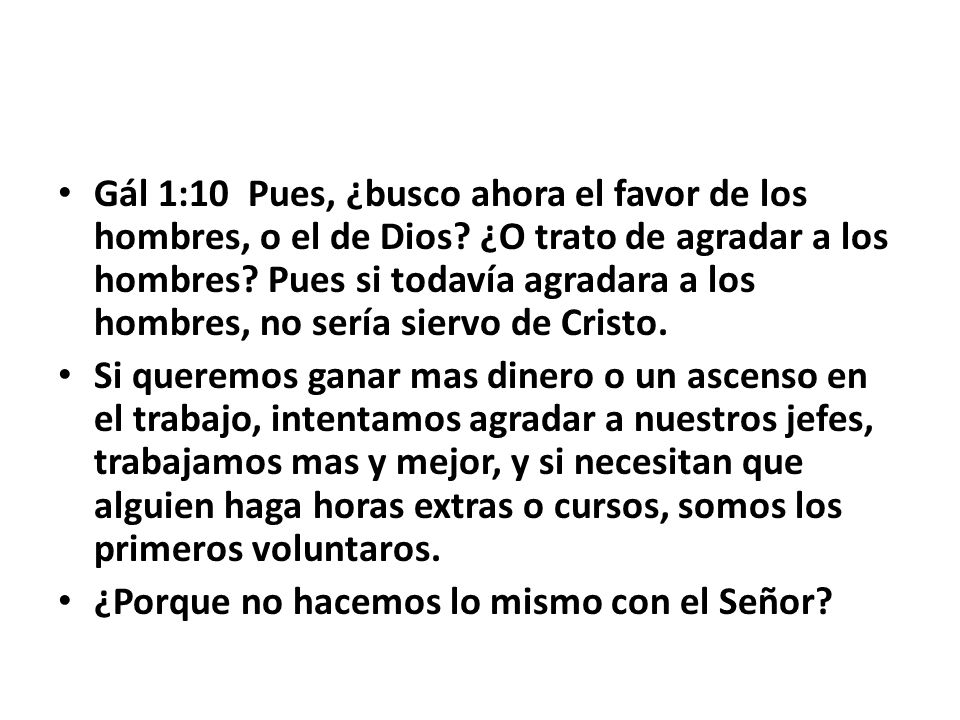 Gál 1:10 Pues, ¿busco ahora el favor de los hombres, o el de Dios