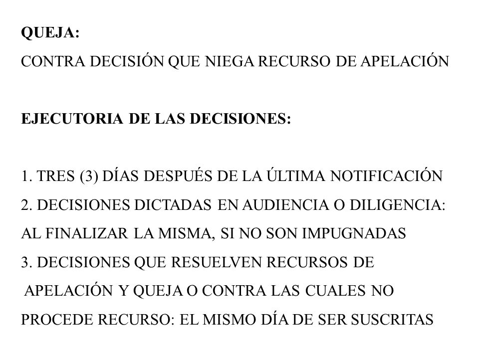 QUEJA: CONTRA DECISIÓN QUE NIEGA RECURSO DE APELACIÓN. EJECUTORIA DE LAS DECISIONES: 1. TRES (3) DÍAS DESPUÉS DE LA ÚLTIMA NOTIFICACIÓN.