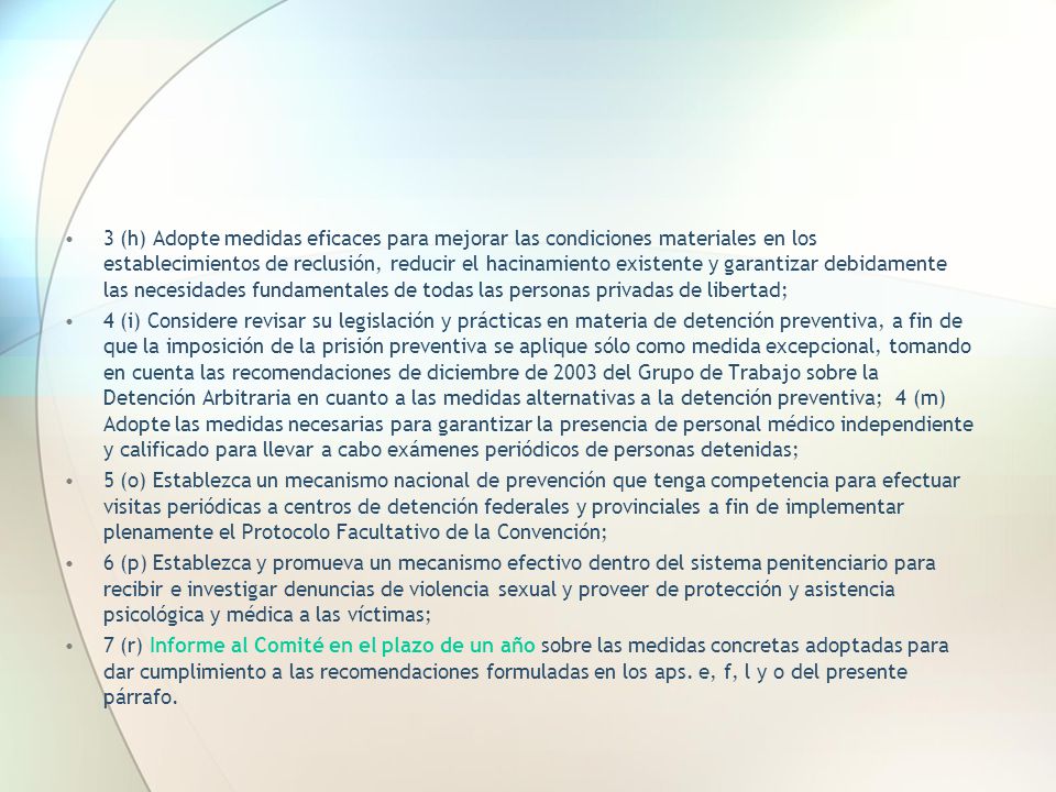 3 (h) Adopte medidas eficaces para mejorar las condiciones materiales en los establecimientos de reclusión, reducir el hacinamiento existente y garantizar debidamente las necesidades fundamentales de todas las personas privadas de libertad;