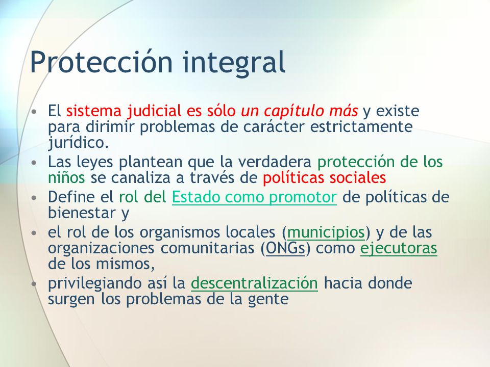 Protección integral El sistema judicial es sólo un capítulo más y existe para dirimir problemas de carácter estrictamente jurídico.