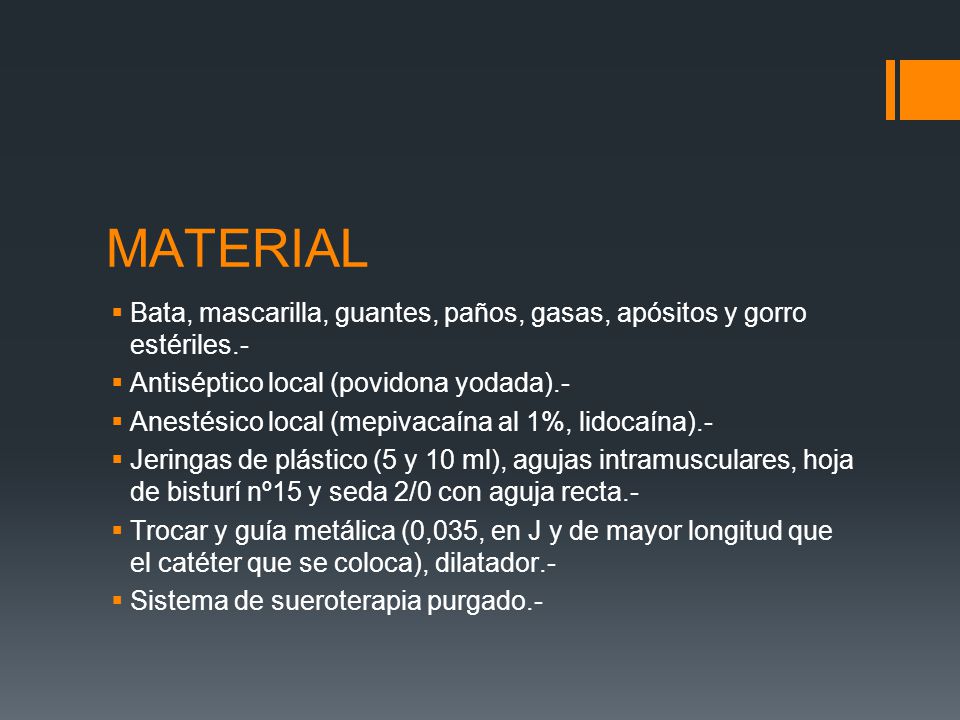MATERIAL Bata, mascarilla, guantes, paños, gasas, apósitos y gorro estériles.- Antiséptico local (povidona yodada).-