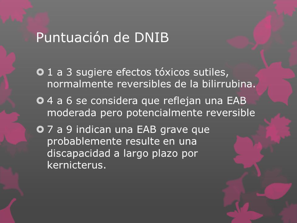 Puntuación de DNIB 1 a 3 sugiere efectos tóxicos sutiles, normalmente reversibles de la bilirrubina.