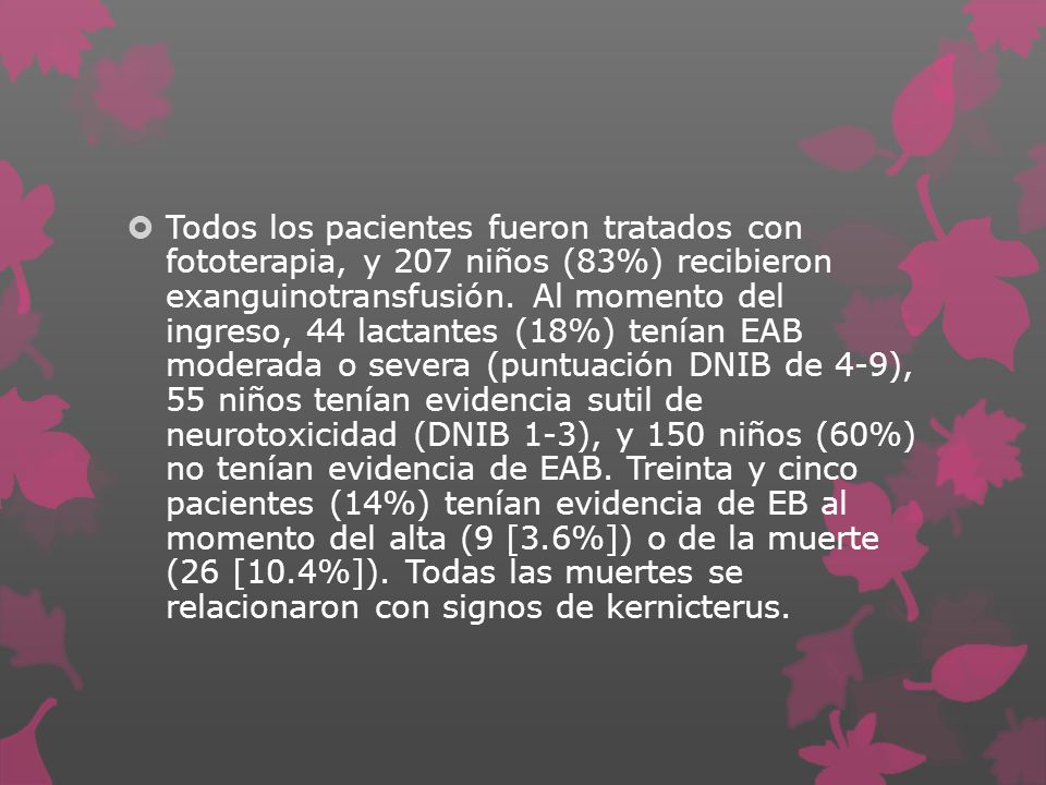 Todos los pacientes fueron tratados con fototerapia, y 207 niños (83%) recibieron exanguinotransfusión.