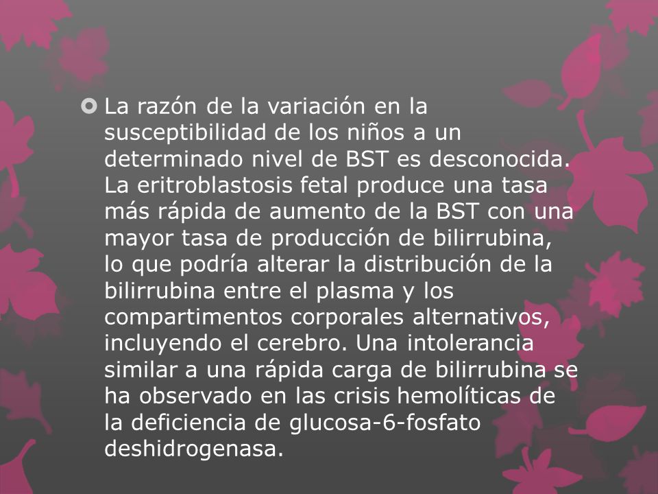 La razón de la variación en la susceptibilidad de los niños a un determinado nivel de BST es desconocida.
